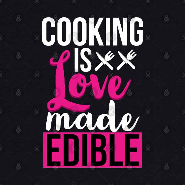 Cooking is love made edible by CookingLove
